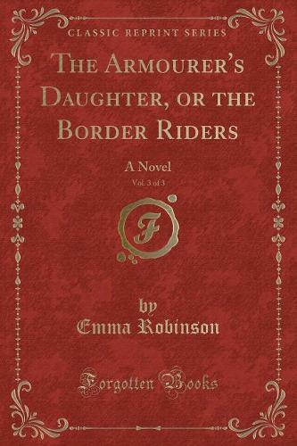 The Armourer's Daughter, or the Border Riders, Vol. 3 of 3