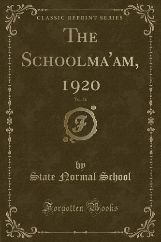 The Schoolma'am, 1920, Vol. 11 (Classic Reprint)