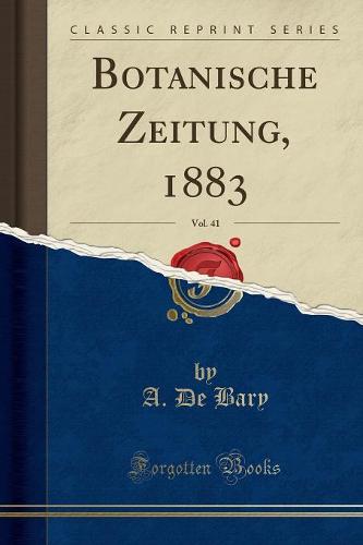 Botanische Zeitung, 1883, Vol. 41 (Classic Reprint)