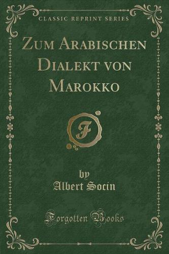 Zum Arabischen Dialekt Von Marokko (Classic Reprint)