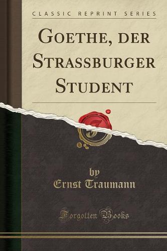 Goethe, Der Strassburger Student (Classic Reprint)