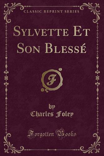 Sylvette Et Son Blesse (Classic Reprint)