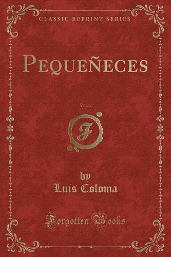 Pequeneces, Vol. 1 (Classic Reprint)