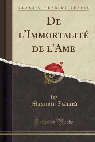 de l'Immortalite de l'Ame (Classic Reprint)