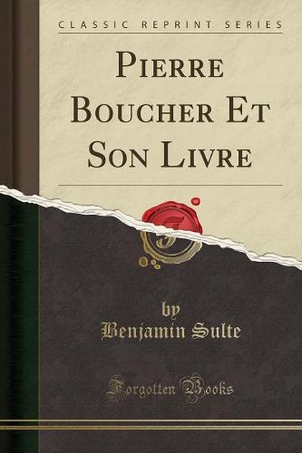 Pierre Boucher Et Son Livre (Classic Reprint)