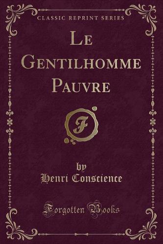 Le Gentilhomme Pauvre (Classic Reprint)