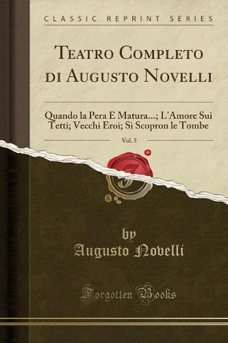 Teatro Completo Di Augusto Novelli, Vol. 5