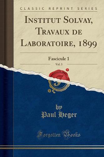 Institut Solvay, Travaux de Laboratoire, 1899, Vol. 3