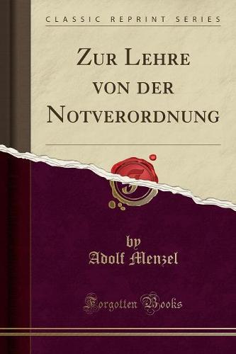 Zur Lehre Von Der Notverordnung (Classic Reprint)