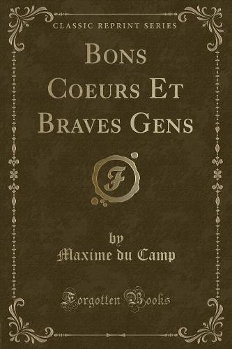 Bons Coeurs Et Braves Gens (Classic Reprint)