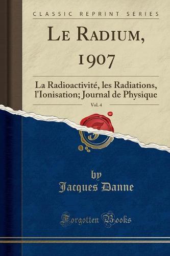 Le Radium, 1907, Vol. 4
