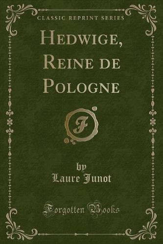 Hedwige, Reine de Pologne (Classic Reprint)