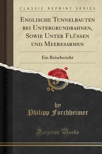 Englische Tunnelbauten Bei Untergrundbahnen, Sowie Unter Flussen Und Meeresarmen