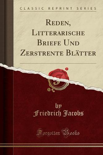 Reden, Litterarische Briefe Und Zerstrente Blatter (Classic Reprint)