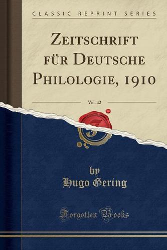 Zeitschrift Fur Deutsche Philologie, 1910, Vol. 42 (Classic Reprint)