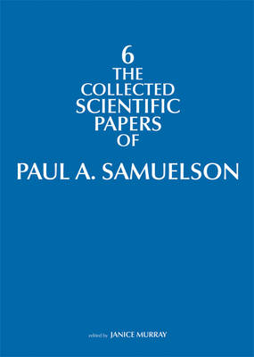 The Collected Scientific Papers of Paul A. Samuelson Volume 6