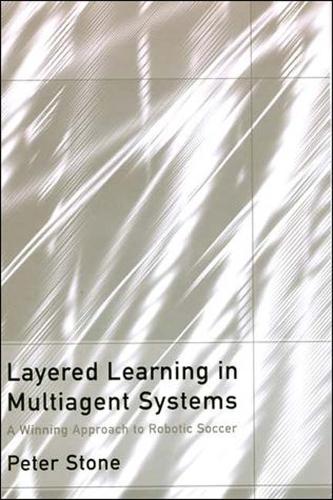 Layered Learning in Multiagent Systems