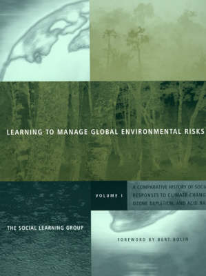 Learning to Manage Global Environmental Risks: Comparative History of Social Responses to Climate Change, Ozone Depletion and Acid Rain v. 1