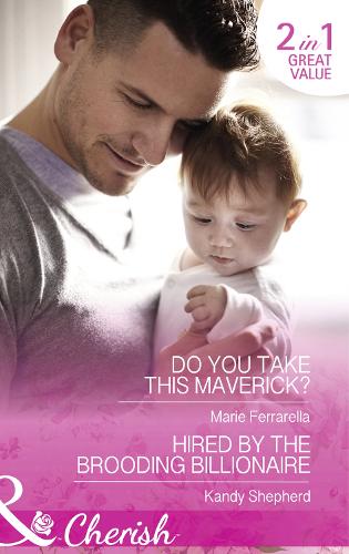 Do You Take This Maverick? / Hired By The Brooding Billionaire