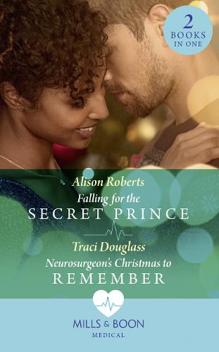 Falling For The Secret Prince / Neurosurgeon's Christmas To Remember