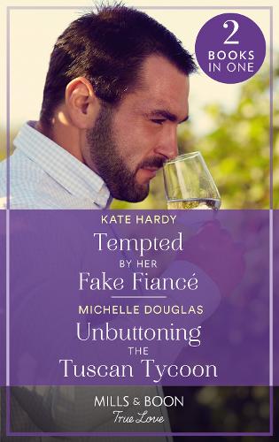 Tempted By Her Fake Fiancé / Unbuttoning The Tuscan Tycoon