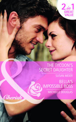The Tycoon's Secret Daughter/Bella's Impossible Boss