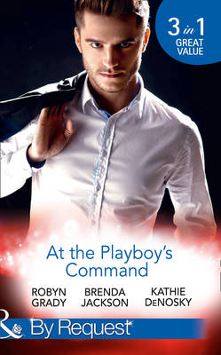 At the Playboy's Command: Millionaire Playboy, Maverick Heiress / Temptation / in Bed with the Opposition (the Millionaire's Club, Book 4)