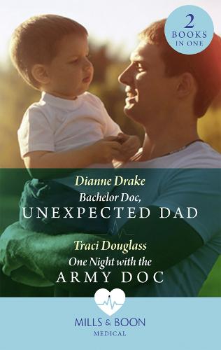 Bachelor Doc, Unexpected Dad / One Night With The Army Doc
