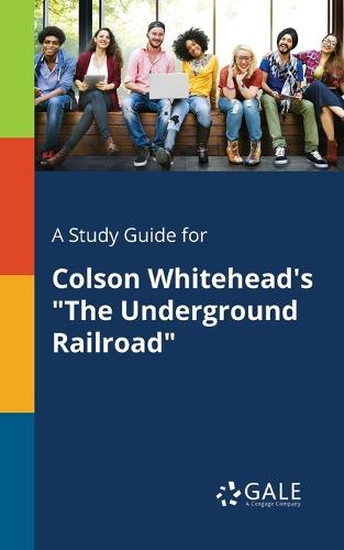 Study Guide for Colson Whitehead's the Underground Railroad