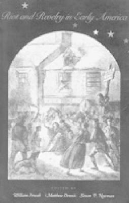 Riot and Revelry in Early America