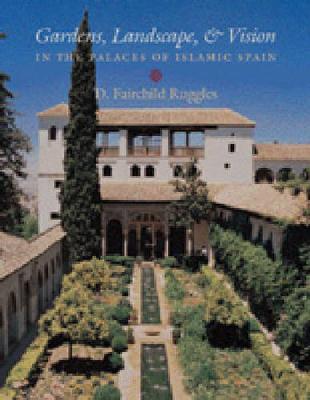 Gardens, Landscape, and Vision in the Palaces of Islamic Spain