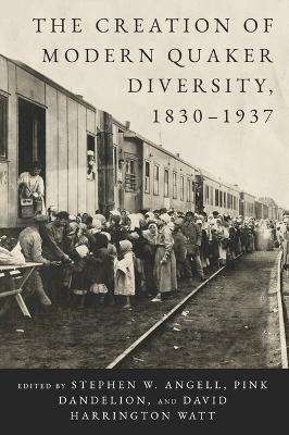 The Creation of Modern Quaker Diversity, 1830–1937