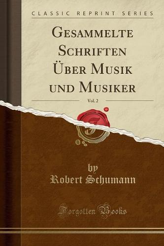Gesammelte Schriften UEber Musik Und Musiker, Vol. 2 (Classic Reprint)
