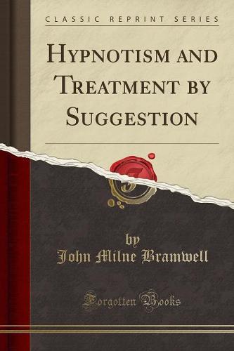 Hypnotism and Treatment by Suggestion (Classic Reprint)