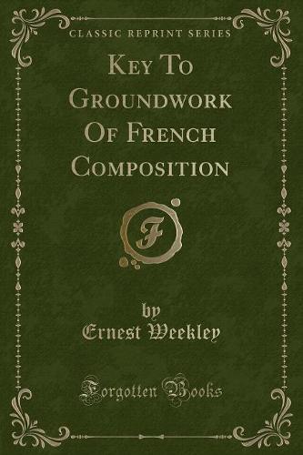 Key to Groundwork of French Composition (Classic Reprint)