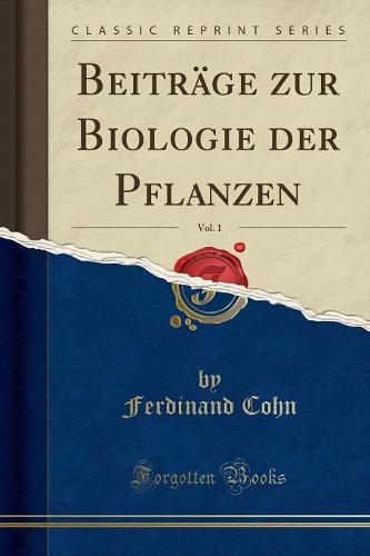Beitrage Zur Biologie Der Pflanzen, Vol. 1 (Classic Reprint)
