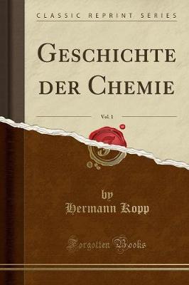 Geschichte Der Chemie, Vol. 1 (Classic Reprint)