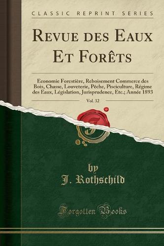 Revue Des Eaux Et Forets, Vol. 32