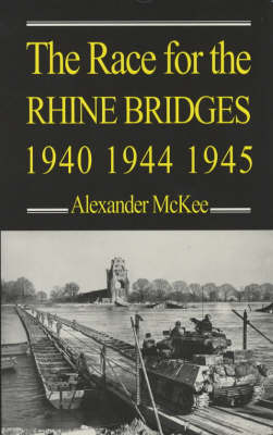 The Race for the Rhine Bridges, 1940, 1944, 1945