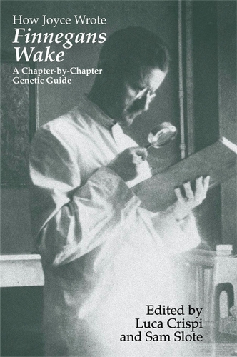 How Joyce Wrote Finnegans Wake