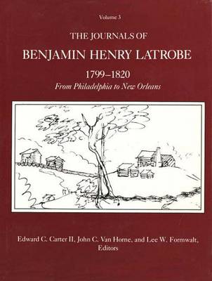 The Journals of Benjamin Henry Latrobe, 1799-1820: Volume 3