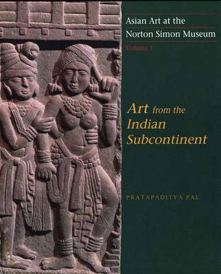 Asian Art at the Norton Simon Museum: Art from the Indian Subcontinent Volume 1