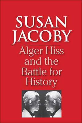 Alger Hiss and the Battle for History