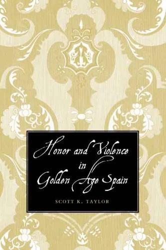 Honor and Violence in Golden Age Spain