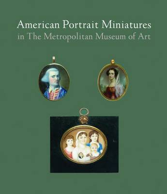 American Portrait Miniatures in The Metropolitan Museum of Art