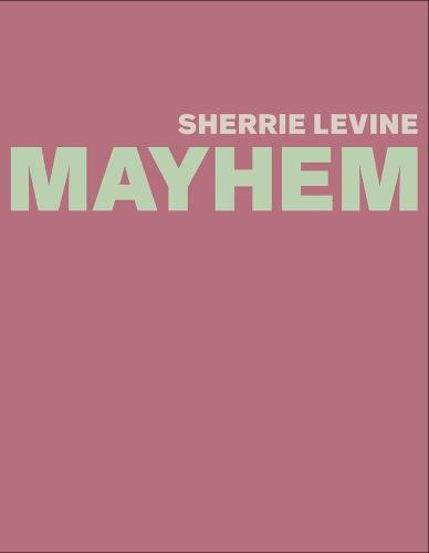 Sherrie Levine: MAYHEM