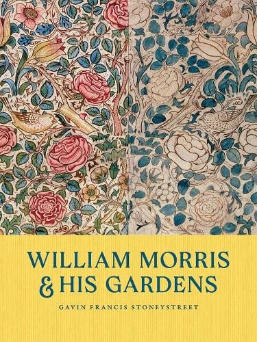 William Morris and His Gardens by Gavin Francis Stoneystreet