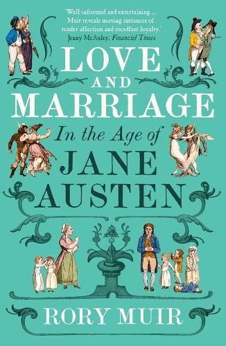 Love and Marriage in the Age of Jane Austen by Rory Muir