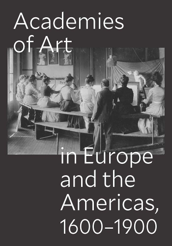Academies of Art in Europe and the Americas, 1600-1900