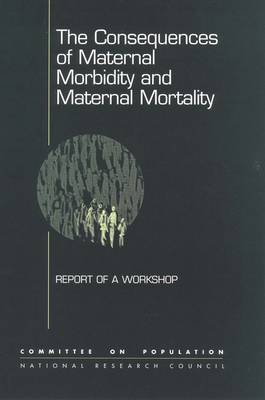 The Consequences of Maternal Morbidity and Maternal Mortality